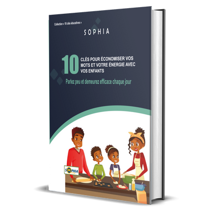 10 CLÉS POUR ÉCONOMISER VOS MOTS ET VOTRE ÉNERGIE AVEC VOS ENFANTS