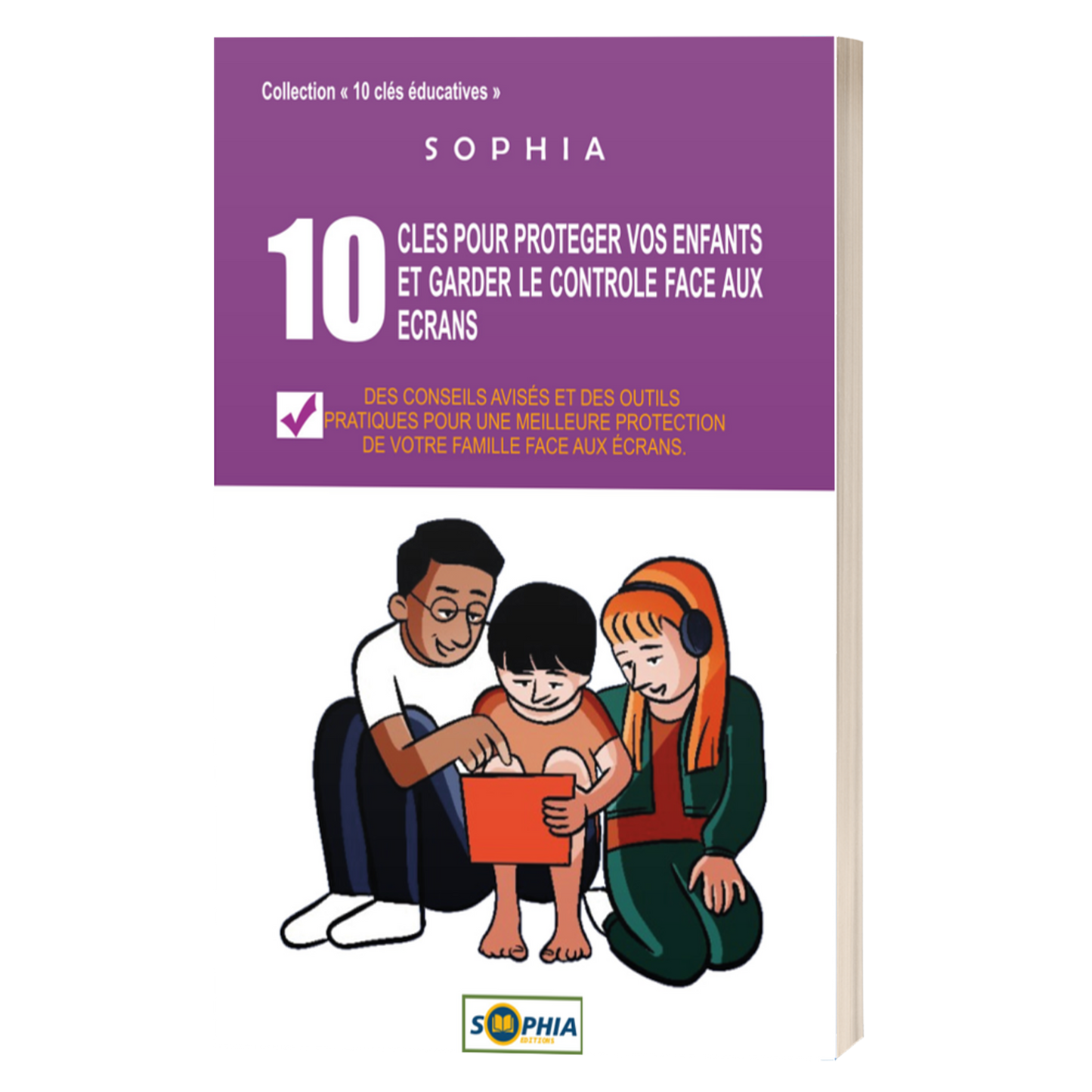 10 CLÉS POUR PROTÉGER VOS ENFANTS ET GARDER LE CONTRÔLE FACE AUX ÉCRANS